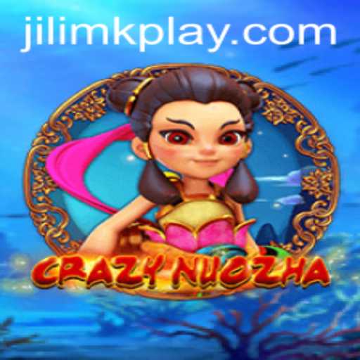 CrazyNuoZha: A New Adventure with JILIMK